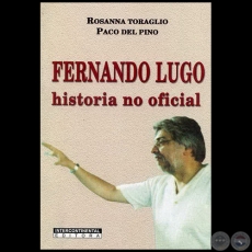 FERNANDO LUGO - Autores: ROSANNA TORAGLIO y PACO DEL PINO - Año 2008